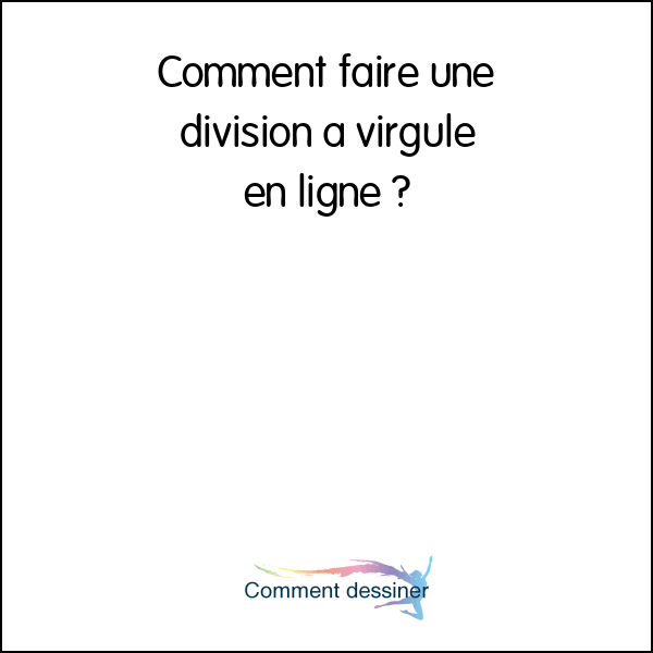 Comment faire une division a virgule en ligne